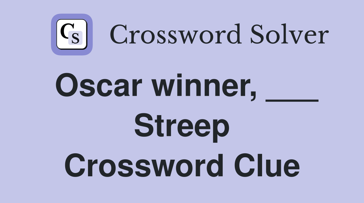 Oscar winner, ___ Streep Crossword Clue Answers Crossword Solver